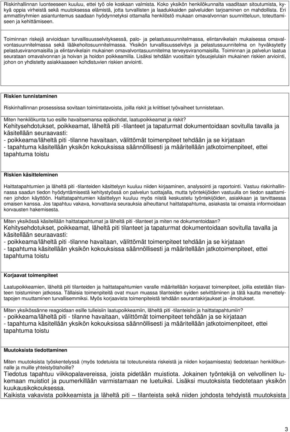 Eri ammattiryhmien asiantuntemus saadaan hyödynnetyksi ottamalla henkilöstö mukaan omavalvonnan suunnitteluun, toteuttamiseen ja kehittämiseen.