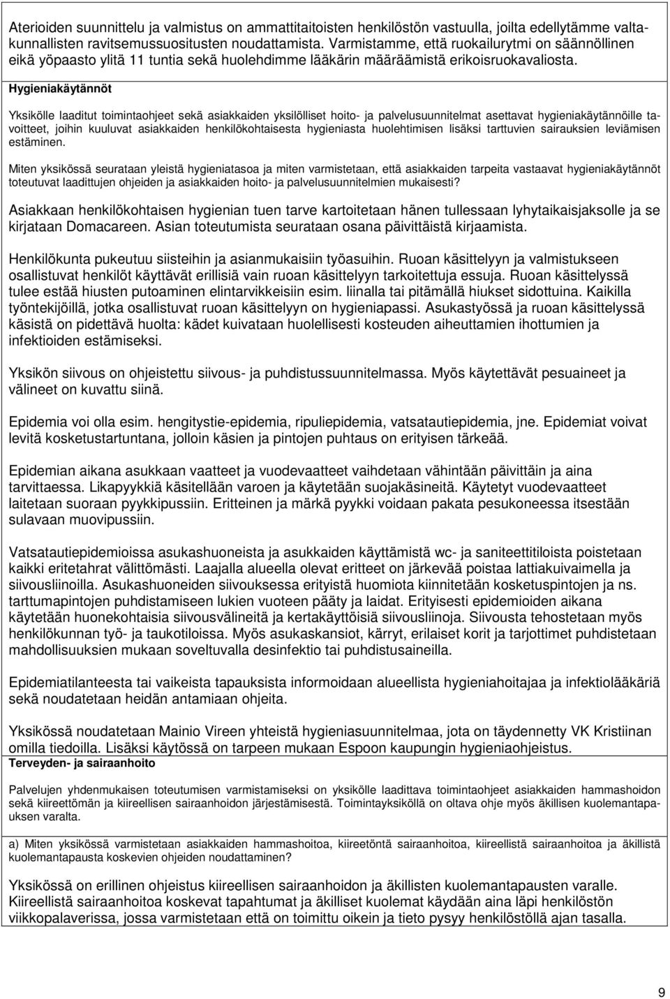 Hygieniakäytännöt Yksikölle laaditut toimintaohjeet sekä asiakkaiden yksilölliset hoito- ja palvelusuunnitelmat asettavat hygieniakäytännöille tavoitteet, joihin kuuluvat asiakkaiden