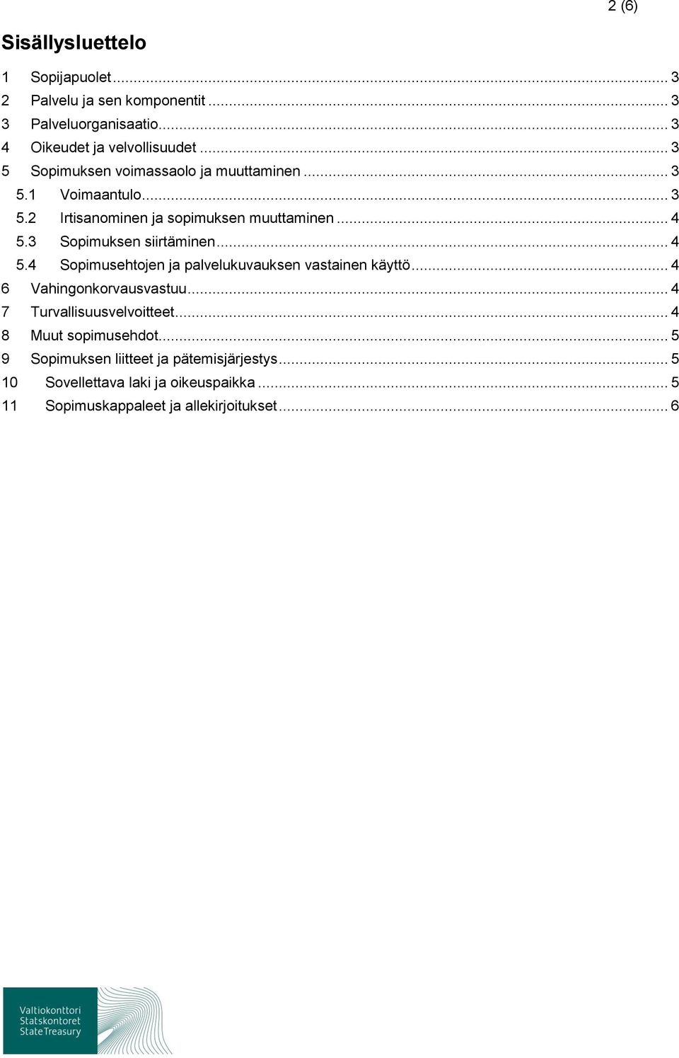 3 Sopimuksen siirtäminen... 4 5.4 Sopimusehtojen ja palvelukuvauksen vastainen käyttö... 4 6 Vahingonkorvausvastuu.