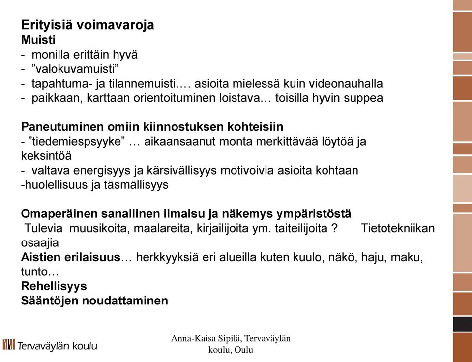 monta merkittävää löytöä ja keksintöä - valtava energisyys ja kärsivällisyys motivoivia asioita kohtaan -huolellisuus ja täsmällisyys Omaperäinen sanallinen ilmaisu ja näkemys