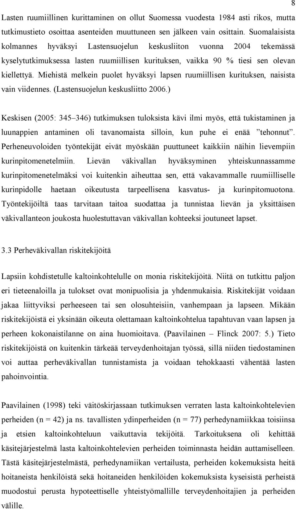 Miehistä melkein puolet hyväksyi lapsen ruumiillisen kurituksen, naisista vain viidennes. (Lastensuojelun keskusliitto 2006.