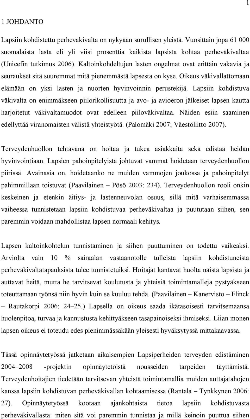 Kaltoinkohdeltujen lasten ongelmat ovat erittäin vakavia ja seuraukset sitä suuremmat mitä pienemmästä lapsesta on kyse.