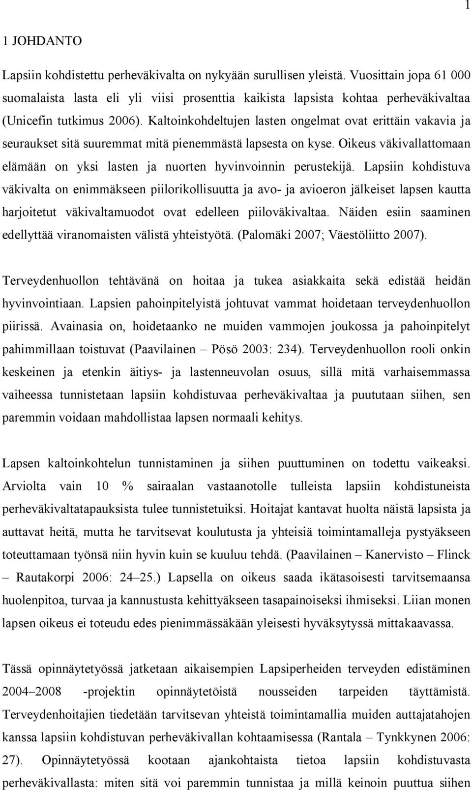 Kaltoinkohdeltujen lasten ongelmat ovat erittäin vakavia ja seuraukset sitä suuremmat mitä pienemmästä lapsesta on kyse.