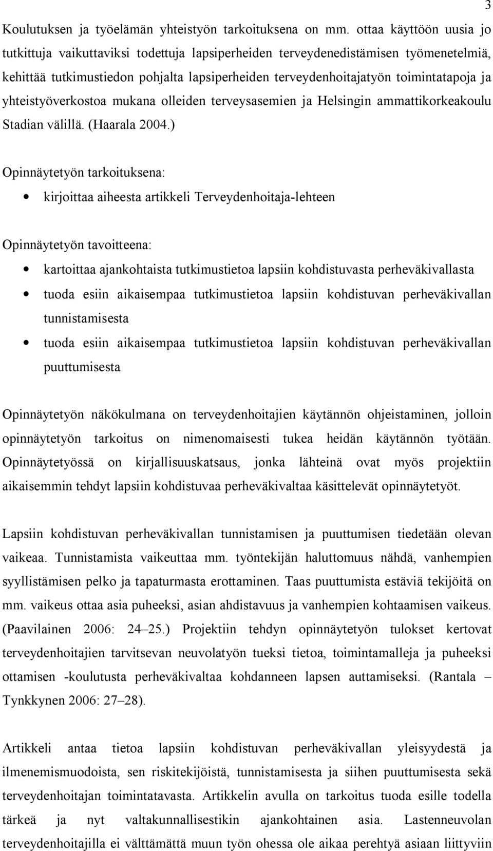 yhteistyöverkostoa mukana olleiden terveysasemien ja Helsingin ammattikorkeakoulu Stadian välillä. (Haarala 2004.