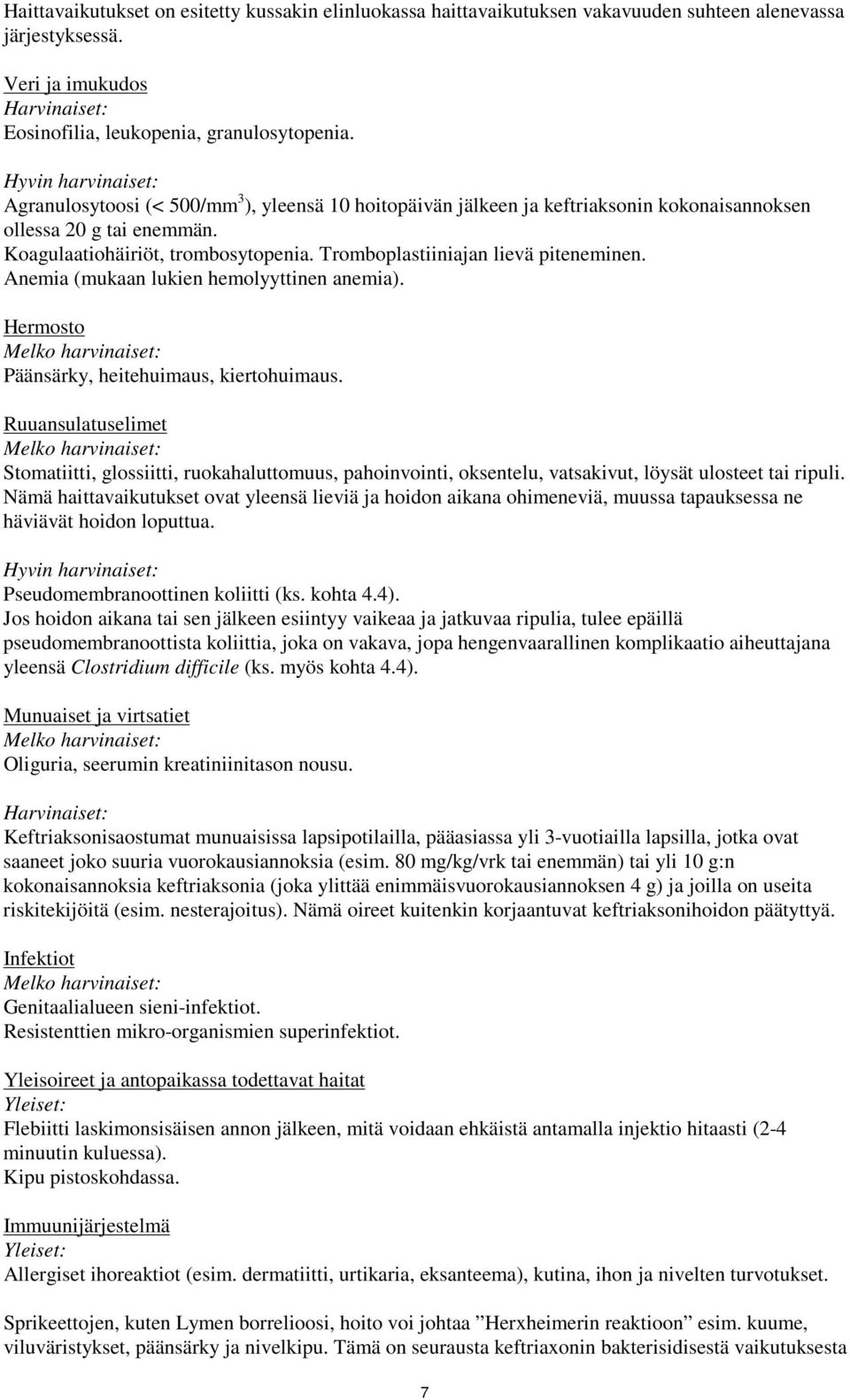 Tromboplastiiniajan lievä piteneminen. Anemia (mukaan lukien hemolyyttinen anemia). Hermosto Melko harvinaiset: Päänsärky, heitehuimaus, kiertohuimaus.