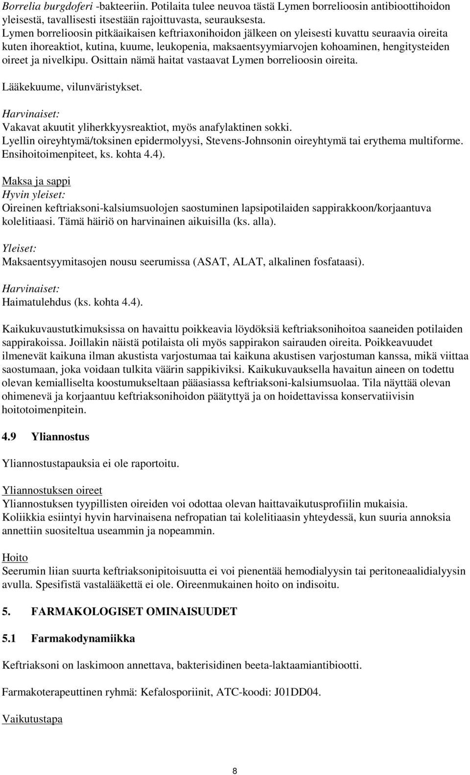 ja nivelkipu. Osittain nämä haitat vastaavat Lymen borrelioosin oireita. Lääkekuume, vilunväristykset. Harvinaiset: Vakavat akuutit yliherkkyysreaktiot, myös anafylaktinen sokki.