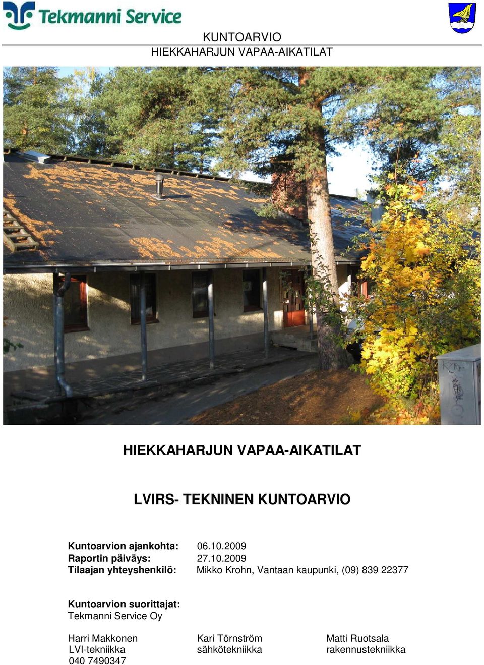 2009 Tilaajan yhteyshenkilö: Mikko Krohn, Vantaan kaupunki, (09) 839 22377