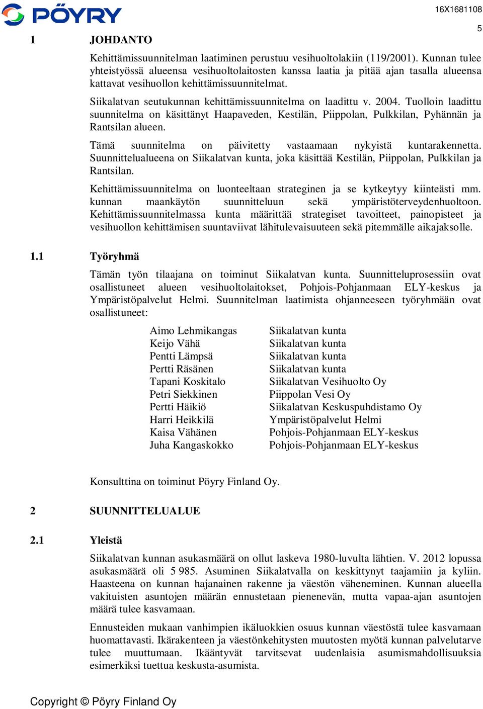 Siikalatvan seutukunnan kehittämissuunnitelma on laadittu v. 2004. Tuolloin laadittu suunnitelma on käsittänyt Haapaveden, Kestilän, Piippolan, Pulkkilan, Pyhännän ja Rantsilan alueen.