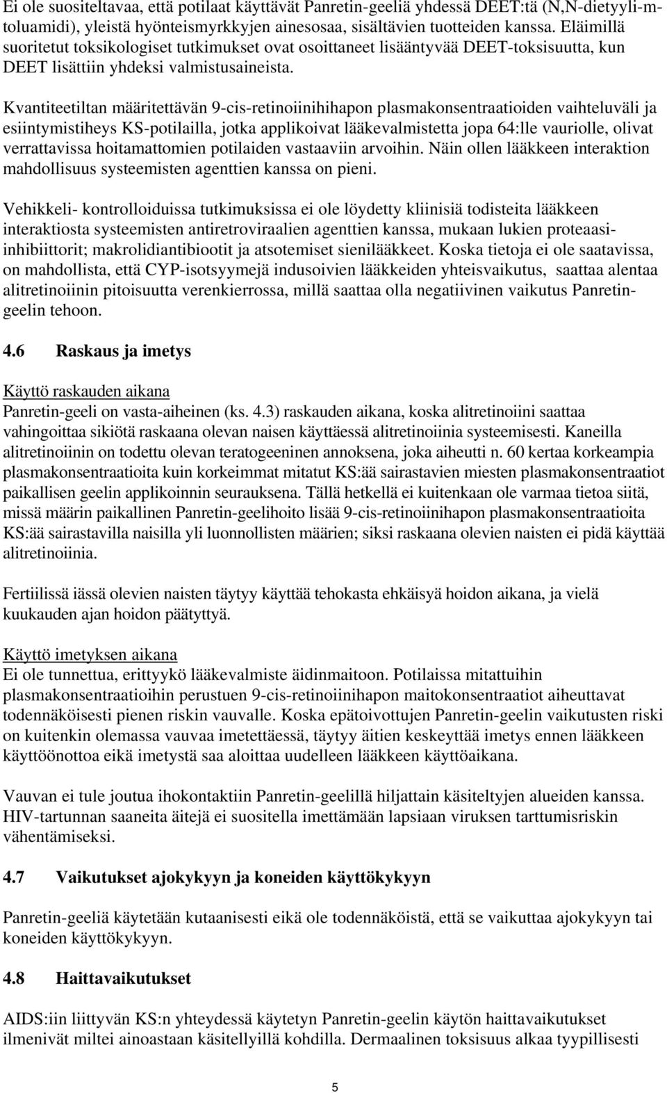 Kvantiteetiltan määritettävän 9-cis-retinoiinihihapon plasmakonsentraatioiden vaihteluväli ja esiintymistiheys KS-potilailla, jotka applikoivat lääkevalmistetta jopa 64:lle vauriolle, olivat
