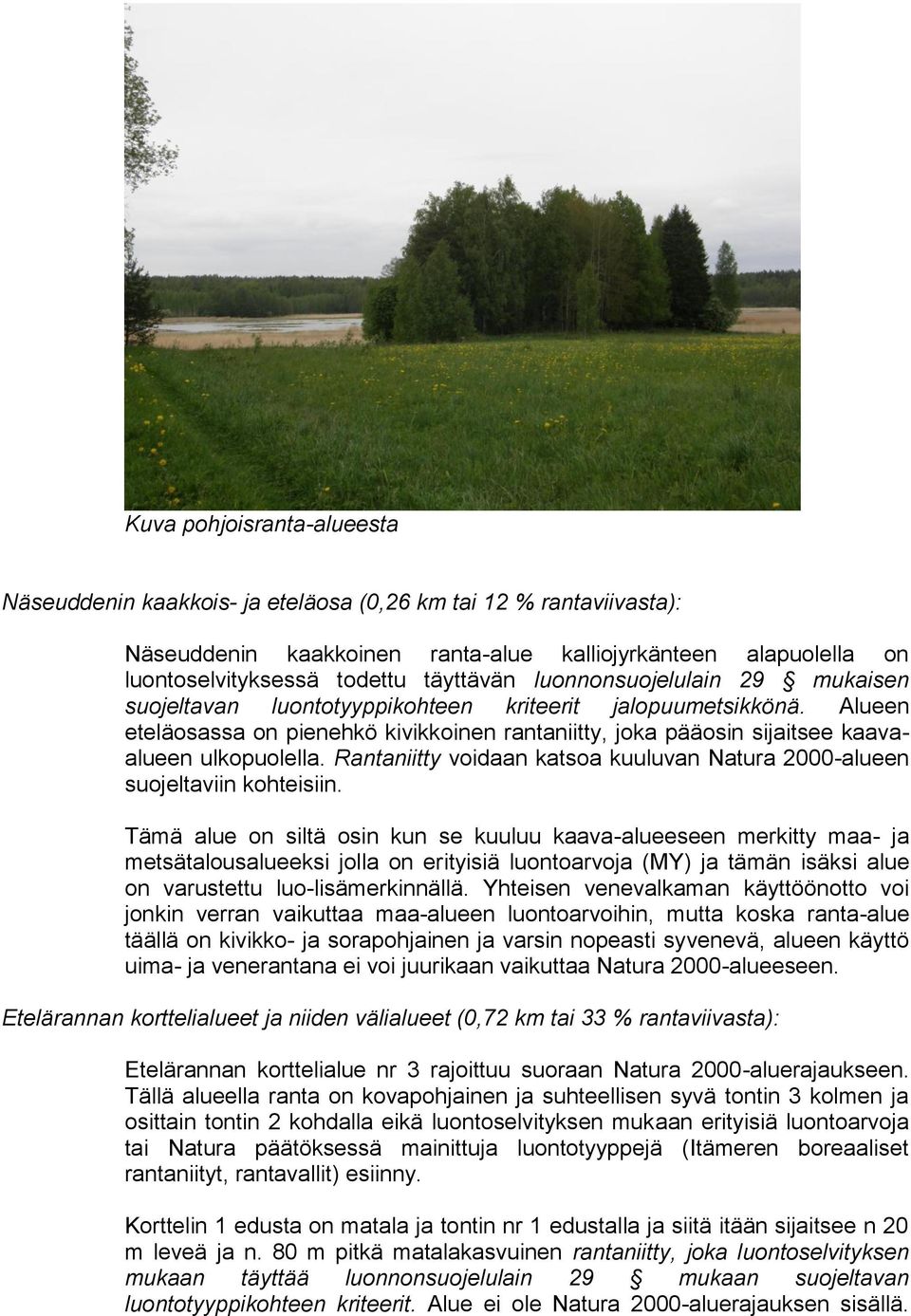 Rantaniitty voidaan katsoa kuuluvan Natura 2000-alueen suojeltaviin kohteisiin.