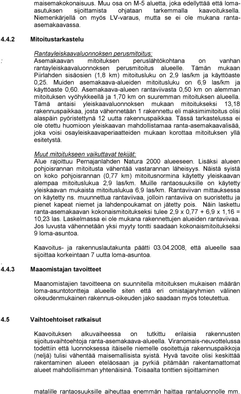 4.2 Mitoitustarkastelu Rantayleiskaavaluonnoksen perusmitoitus: : Asemakaavan mitoituksen peruslähtökohtana on vanhan rantayleiskaavaluonnoksen perusmitoitus alueelle.