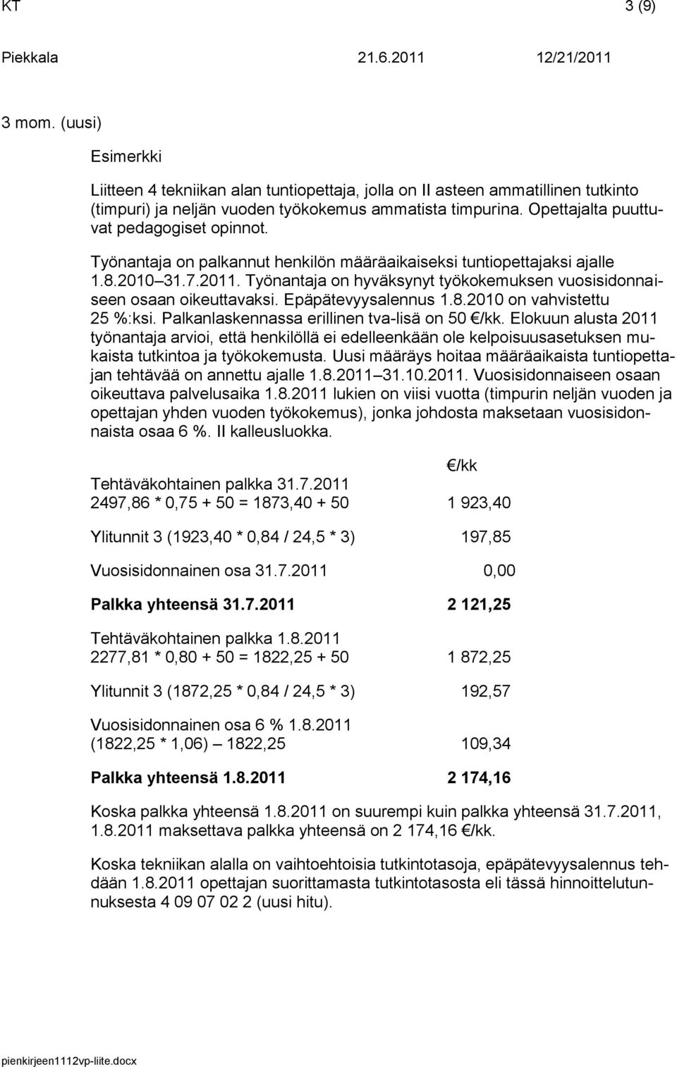 Työnantaja on hyväksynyt työkokemuksen vuosisidonnaiseen osaan oikeuttavaksi. Epäpätevyysalennus 1.8.2010 on vahvistettu 25 %:ksi. Palkanlaskennassa erillinen tva-lisä on 50.
