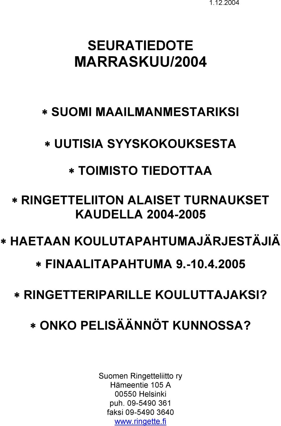 FINAALITAPAHTUMA 9.-10.4.2005 RINGETTERIPARILLE KOULUTTAJAKSI? ONKO PELISÄÄNNÖT KUNNOSSA?