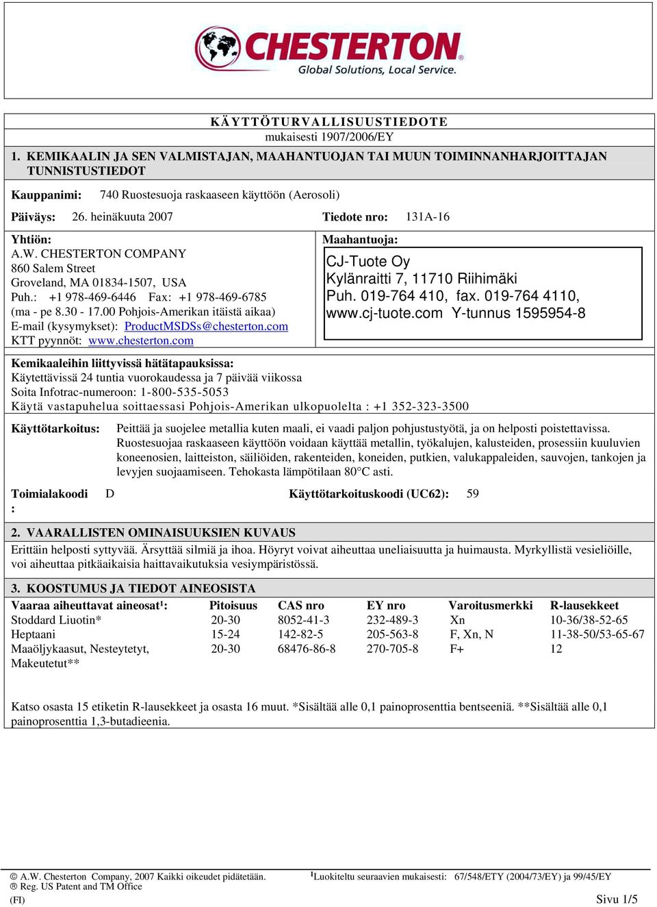 CHESTERTON COMPANY 860 Salem Street Groveland, MA 01834-1507, USA Puh.: +1 978-469-6446 Fax: +1 978-469-6785 (ma - pe 8.30-17.