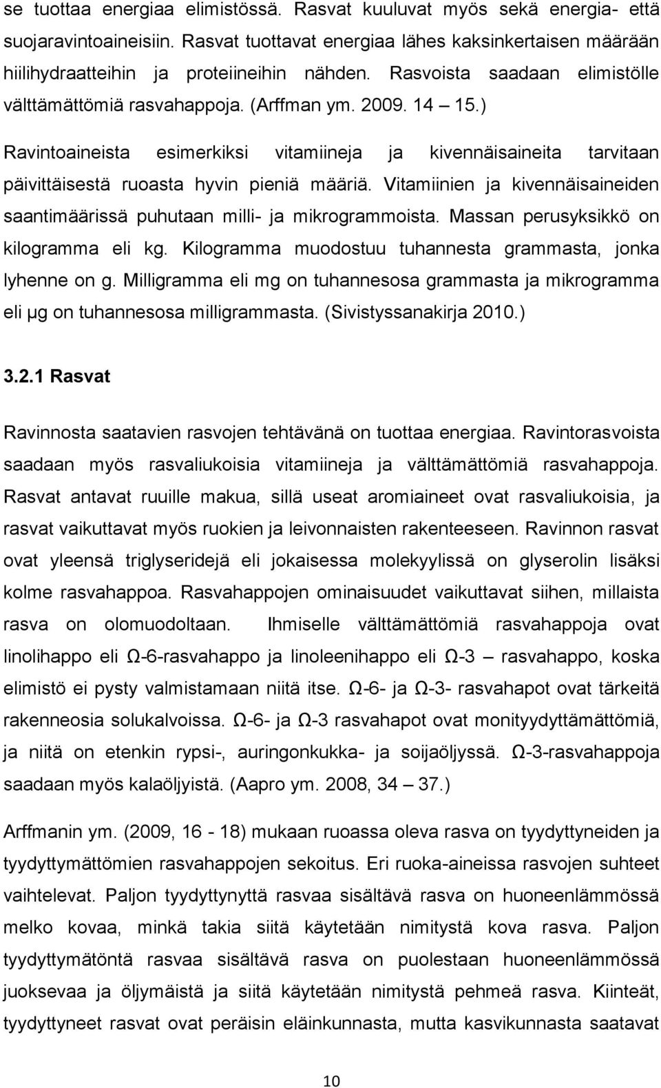 Vitamiinien ja kivennäisaineiden saantimäärissä puhutaan milli- ja mikrogrammoista. Massan perusyksikkö on kilogramma eli kg. Kilogramma muodostuu tuhannesta grammasta, jonka lyhenne on g.