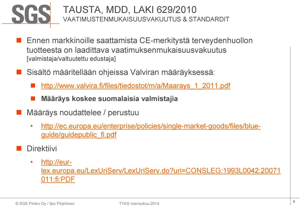 pdf Määräys koskee suomalaisia valmistajia Määräys noudattelee / perustuu http://ec.europa.