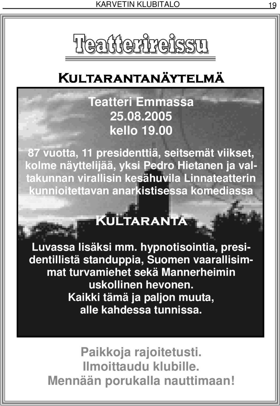 Linnateatterin kunnioitettavan anarkistisessa komediassa Kultaranta Luvassa lisäksi mm.