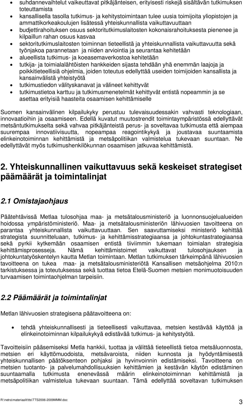 sektoritutkimuslaitosten toiminnan tieteellistä ja yhteiskunnallista vaikuttavuutta sekä työnjakoa parannetaan ja niiden arviointia ja seurantaa kehitetään alueellista tutkimus- ja koeasemaverkostoa