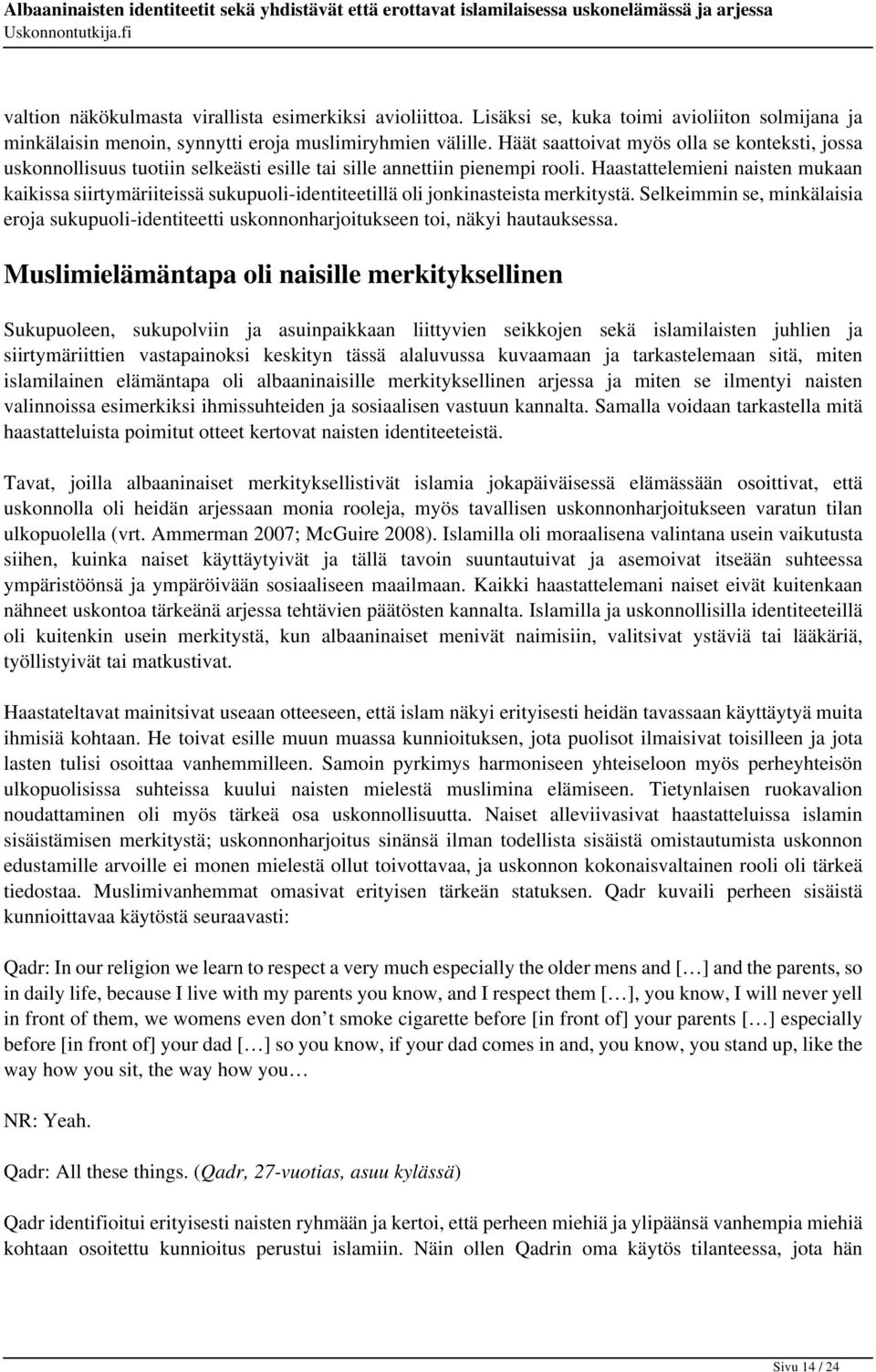 Haastattelemieni naisten mukaan kaikissa siirtymäriiteissä sukupuoli-identiteetillä oli jonkinasteista merkitystä.