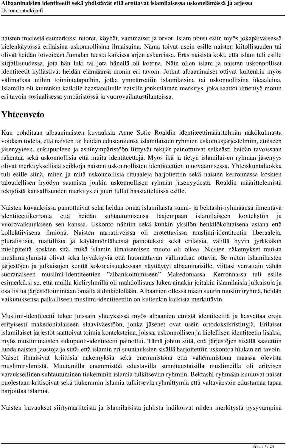Eräs naisista koki, että islam tuli esille kirjallisuudessa, jota hän luki tai jota hänellä oli kotona.