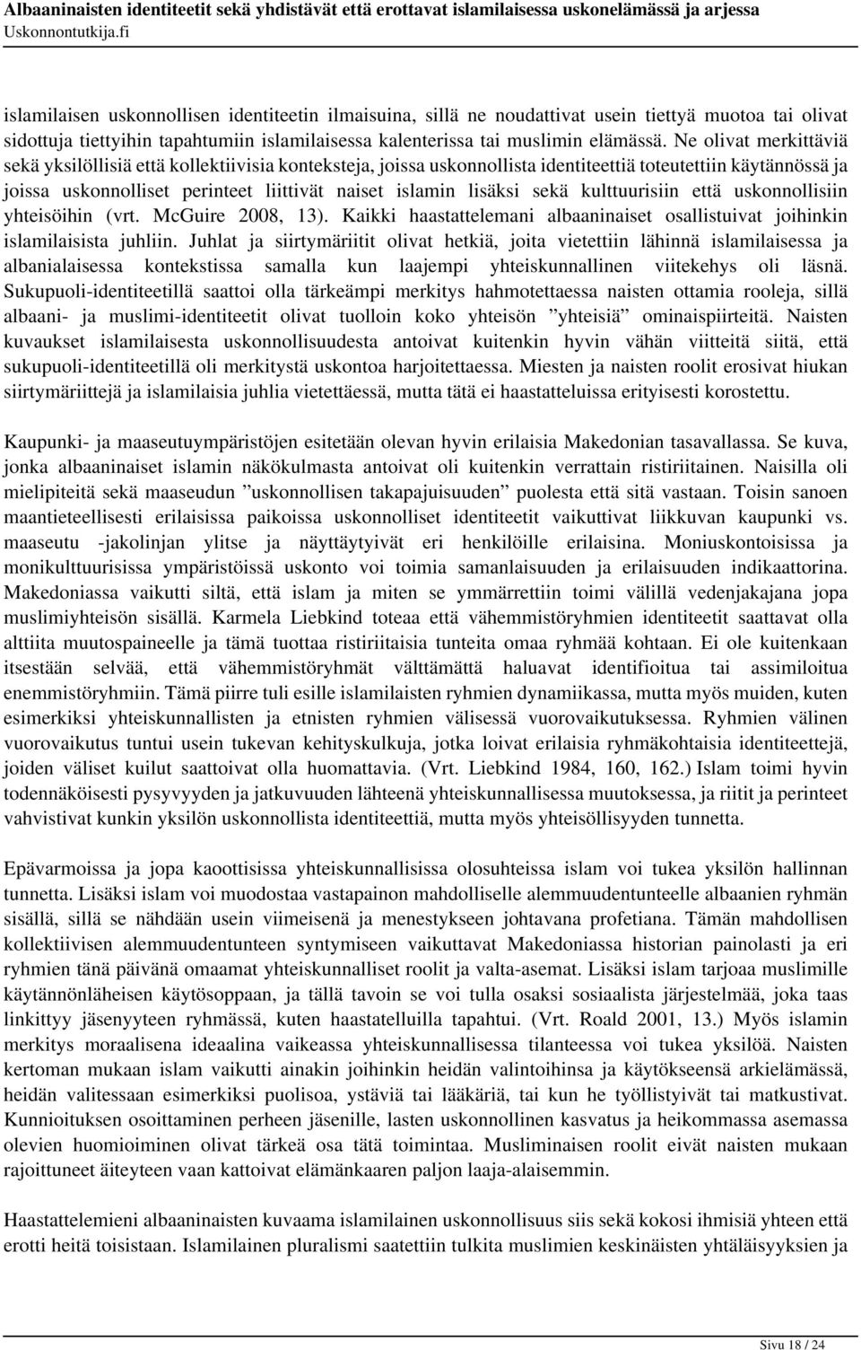 sekä kulttuurisiin että uskonnollisiin yhteisöihin (vrt. McGuire 2008, 13). Kaikki haastattelemani albaaninaiset osallistuivat joihinkin islamilaisista juhliin.
