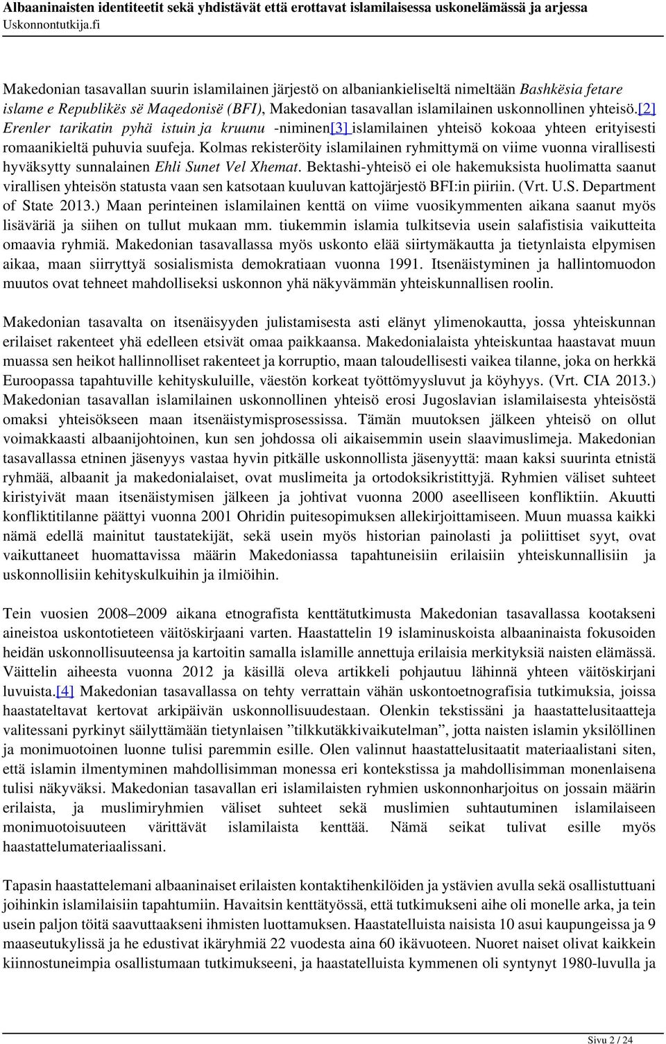 Kolmas rekisteröity islamilainen ryhmittymä on viime vuonna virallisesti hyväksytty sunnalainen Ehli Sunet Vel Xhemat.