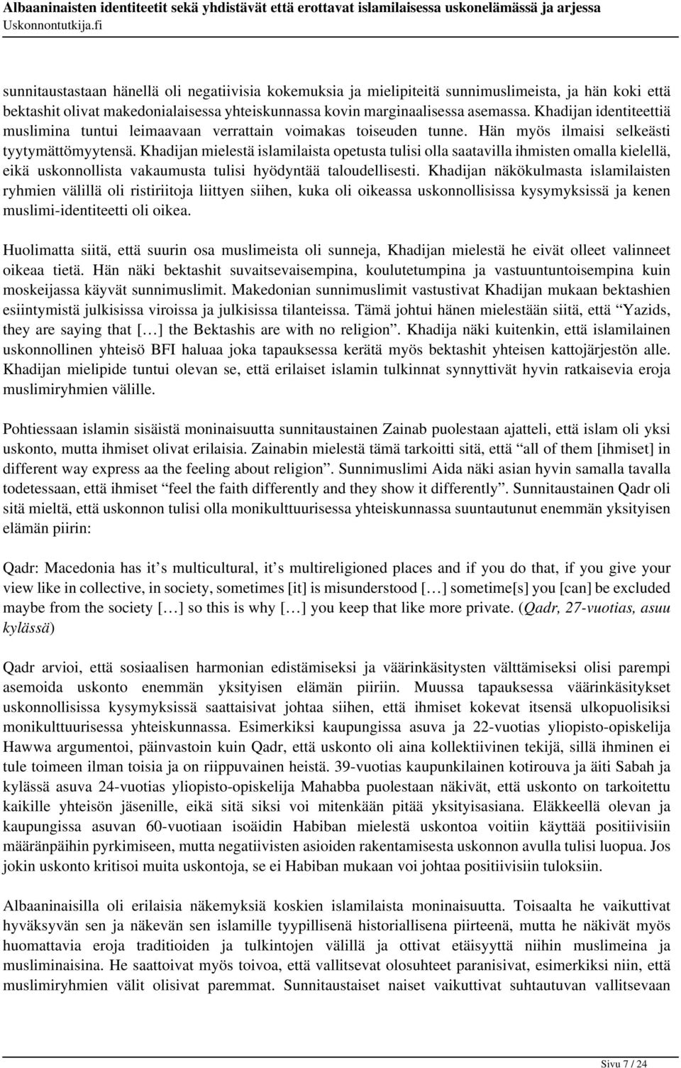 Khadijan mielestä islamilaista opetusta tulisi olla saatavilla ihmisten omalla kielellä, eikä uskonnollista vakaumusta tulisi hyödyntää taloudellisesti.