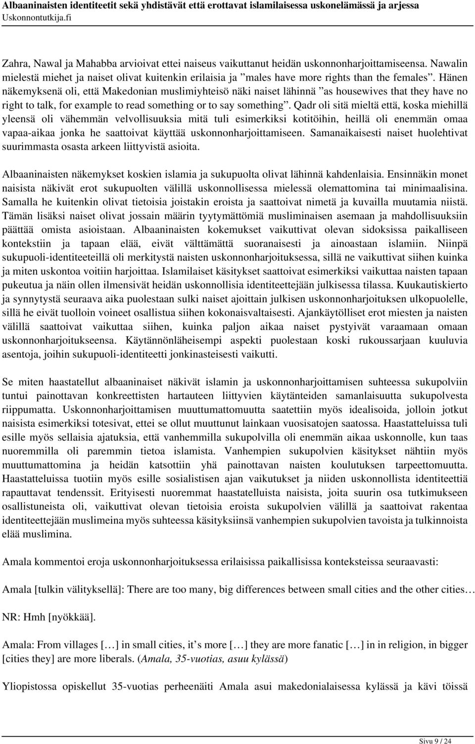 Qadr oli sitä mieltä että, koska miehillä yleensä oli vähemmän velvollisuuksia mitä tuli esimerkiksi kotitöihin, heillä oli enemmän omaa vapaa-aikaa jonka he saattoivat käyttää