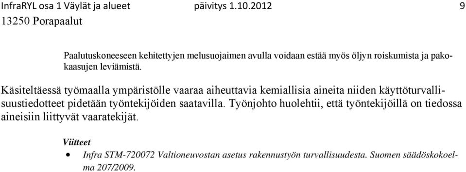 Käsiteltäessä työmaalla ympäristölle vaaraa aiheuttavia kemiallisia aineita niiden käyttöturvallisuustiedotteet pidetään