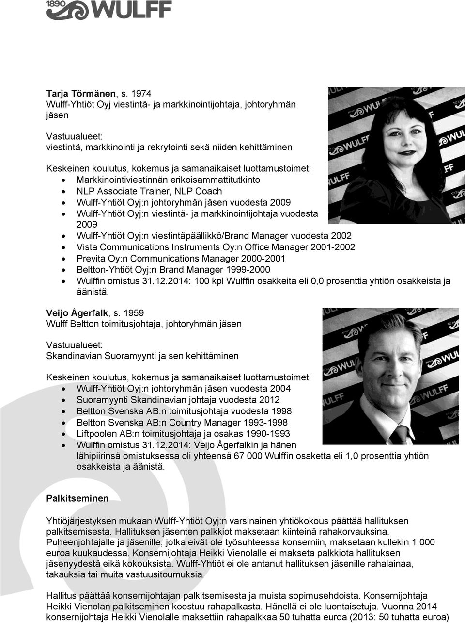 Trainer, NLP Coach Wulff-Yhtiöt Oyj:n johtoryhmän jäsen vuodesta 2009 Wulff-Yhtiöt Oyj:n viestintä- ja markkinointijohtaja vuodesta 2009 Wulff-Yhtiöt Oyj:n viestintäpäällikkö/brand Manager vuodesta