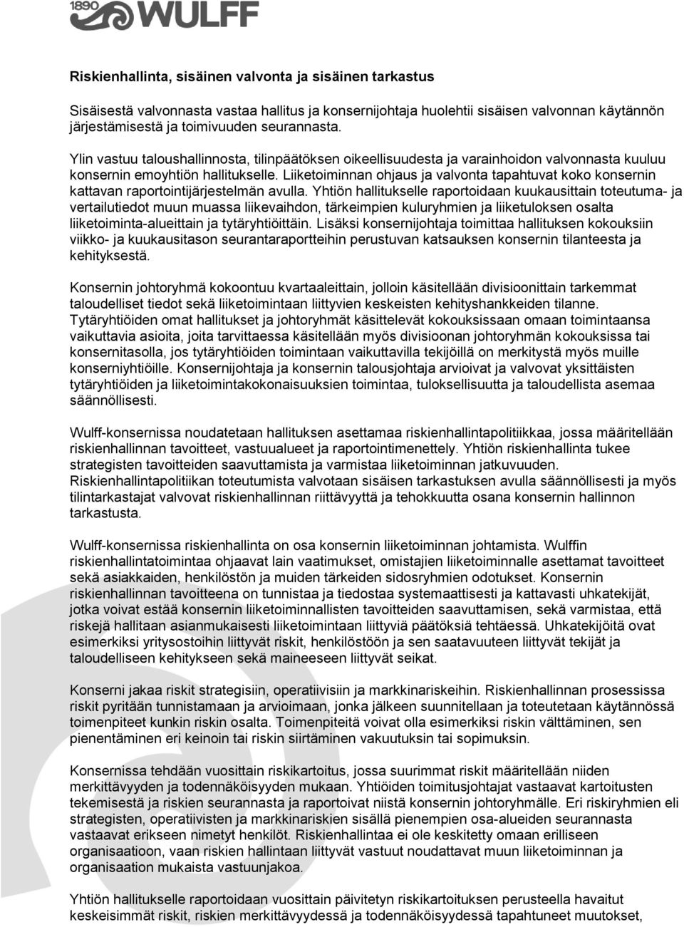 Liiketoiminnan ohjaus ja valvonta tapahtuvat koko konsernin kattavan raportointijärjestelmän avulla.