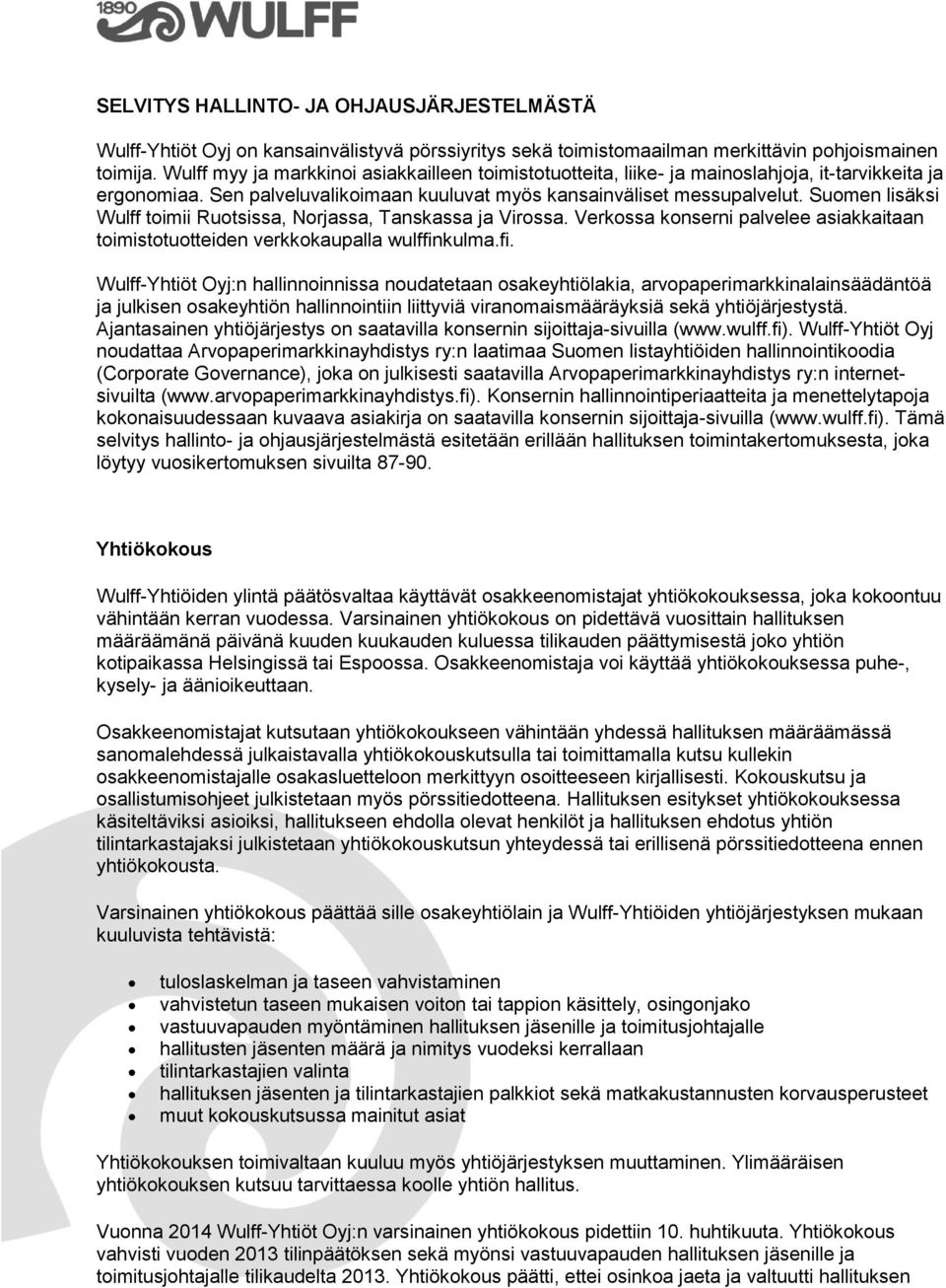 Suomen lisäksi Wulff toimii Ruotsissa, Norjassa, Tanskassa ja Virossa. Verkossa konserni palvelee asiakkaitaan toimistotuotteiden verkkokaupalla wulffin