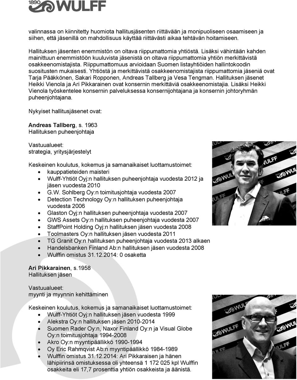 Lisäksi vähintään kahden mainittuun enemmistöön kuuluvista jäsenistä on oltava riippumattomia yhtiön merkittävistä osakkeenomistajista.