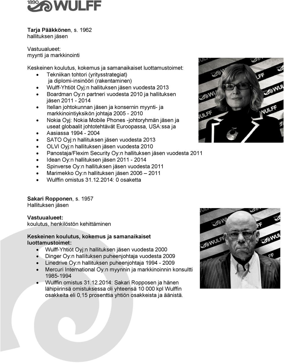 vuodesta 2010 ja hallituksen jäsen 2011-2014 Itellan johtokunnan jäsen ja konsernin myynti- ja markkinointiyksikön johtaja 2005-2010 Nokia Oyj: Nokia Mobile Phones -johtoryhmän jäsen ja useat