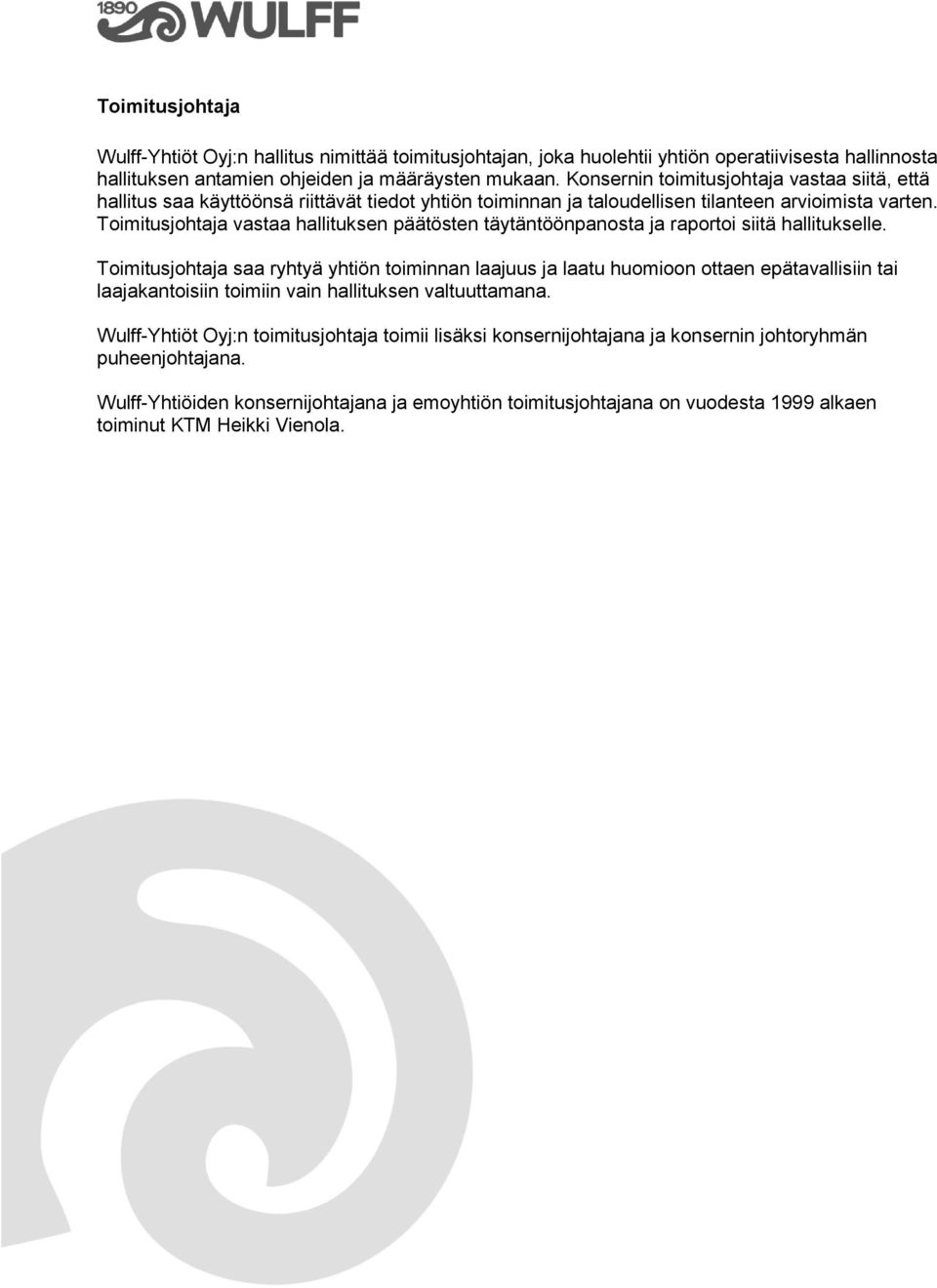 Toimitusjohtaja vastaa hallituksen päätösten täytäntöönpanosta ja raportoi siitä hallitukselle.