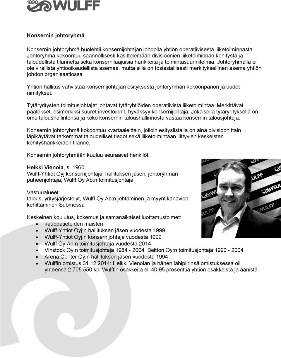 Johtoryhmällä ei ole virallista yhtiöoikeudellista asemaa, mutta sillä on tosiasiallisesti merkityksellinen asema yhtiön johdon organisaatiossa.