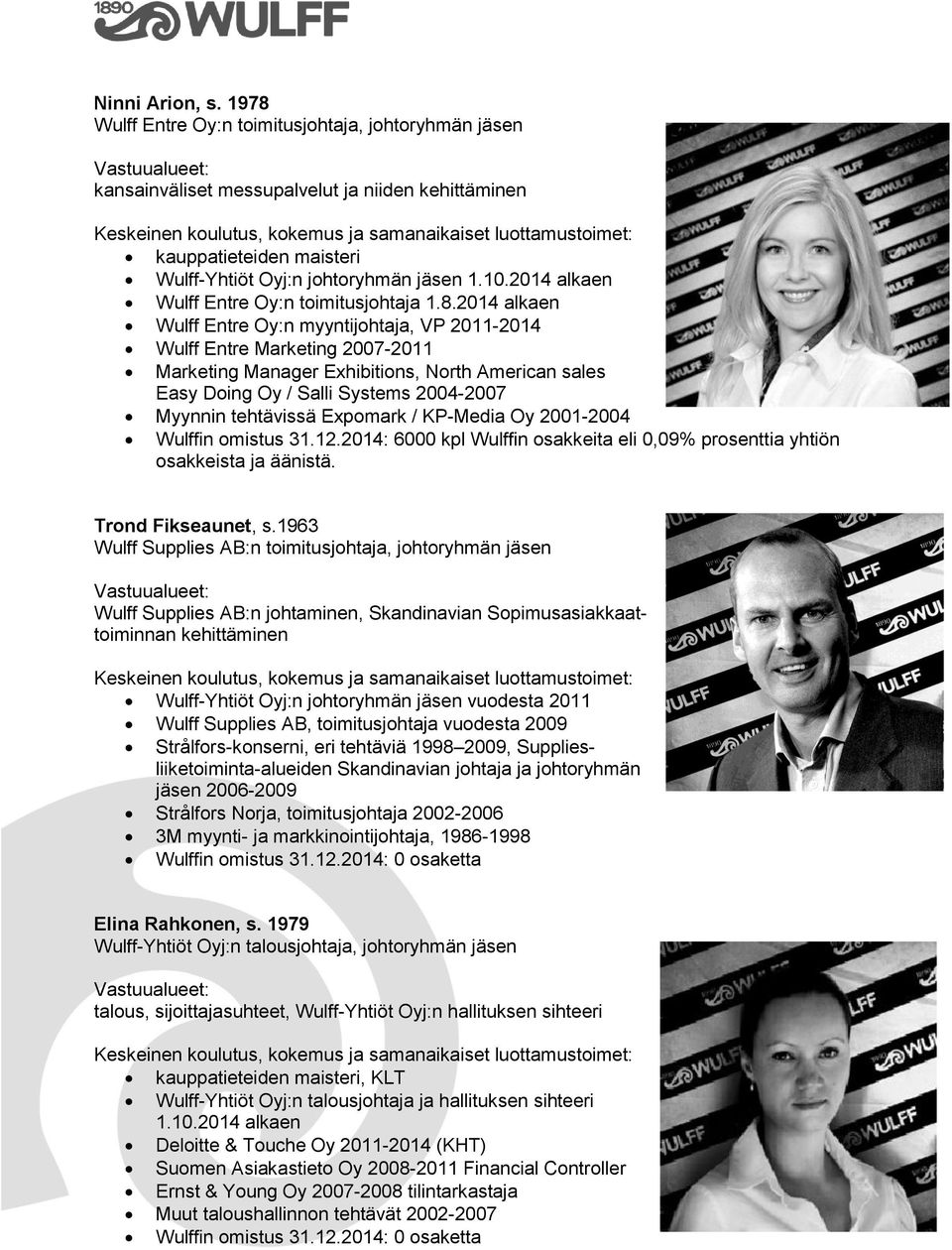 2014 alkaen Wulff Entre Oy:n myyntijohtaja, VP 2011-2014 Wulff Entre Marketing 2007-2011 Marketing Manager Exhibitions, North American sales Easy Doing Oy / Salli Systems 2004-2007 Myynnin tehtävissä