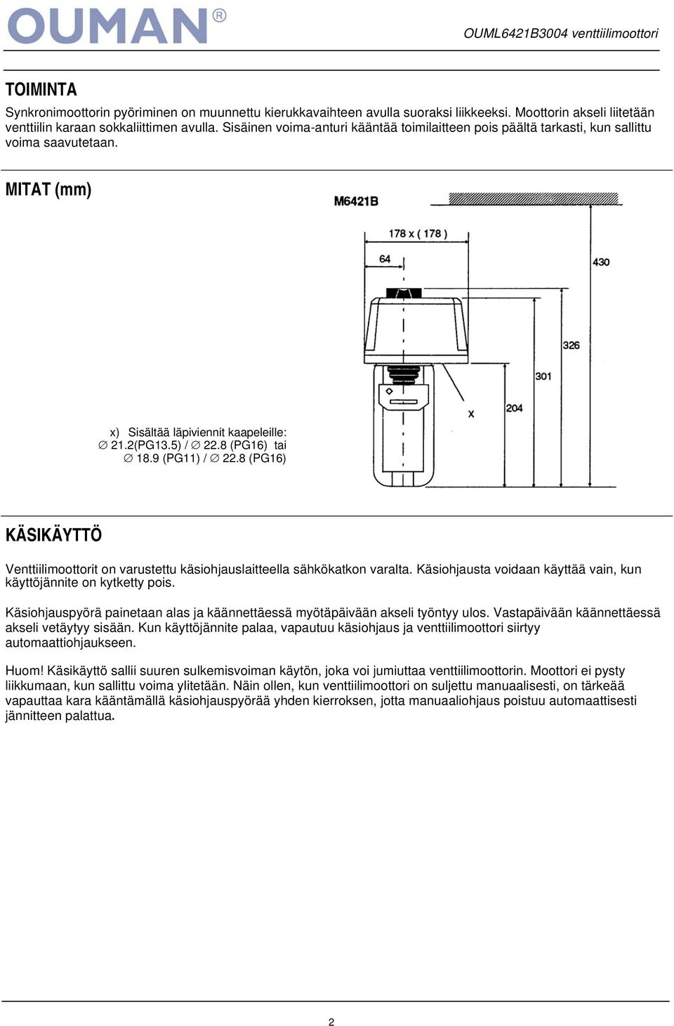 8 (PG16) KÄSIKÄYTTÖ Venttiilimoottorit on vrustettu käsiohjuslitteell sähköktkon vrlt. Käsiohjust voidn käyttää vin, kun käyttöjännite on kytketty pois.