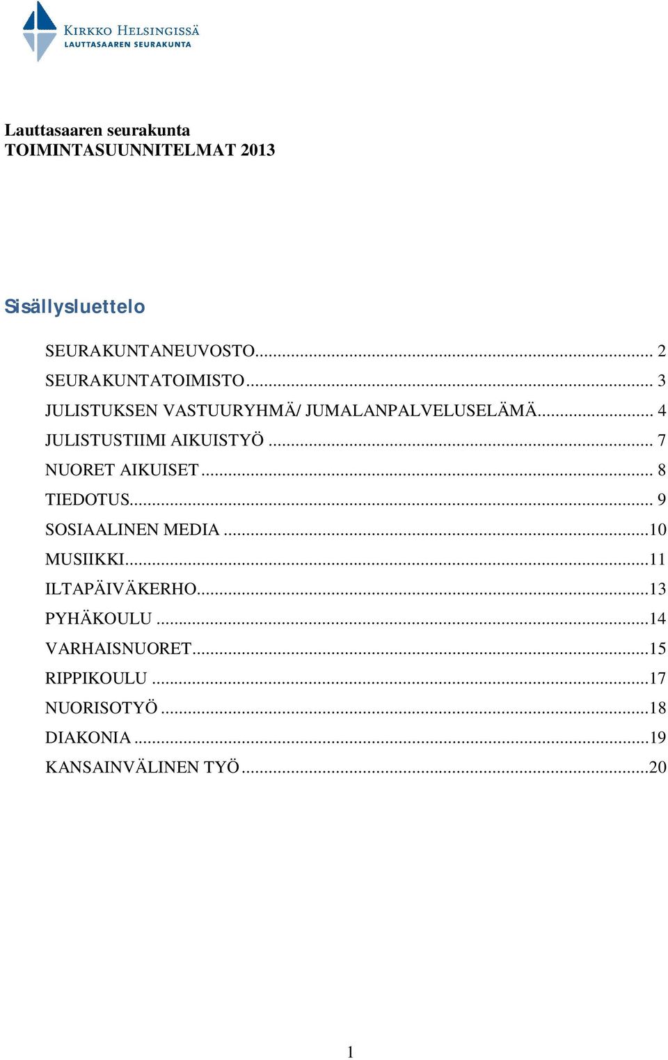 .. 4 JULISTUSTIIMI AIKUISTYÖ... 7 NUORET AIKUISET... 8 TIEDOTUS... 9 SOSIAALINEN MEDIA.