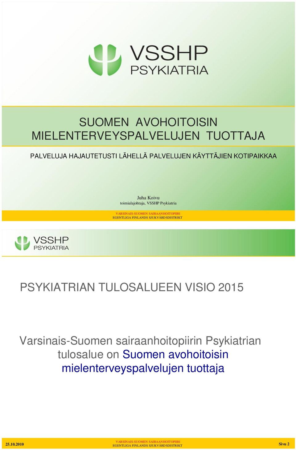 SJUKVÅRDSDISTRIKT PSYKIATRIAN TULOSALUEEN VISIO 2015 Varsinais-Suomen sairaanhoitopiirin