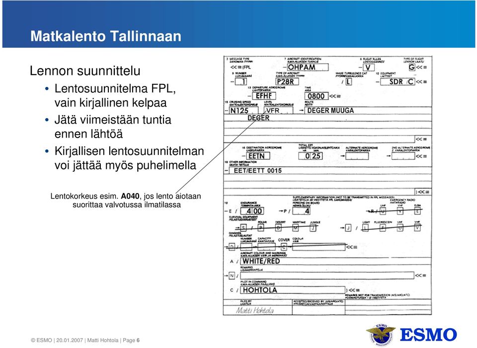 jättää myös puhelimella Lentokorkeus esim.