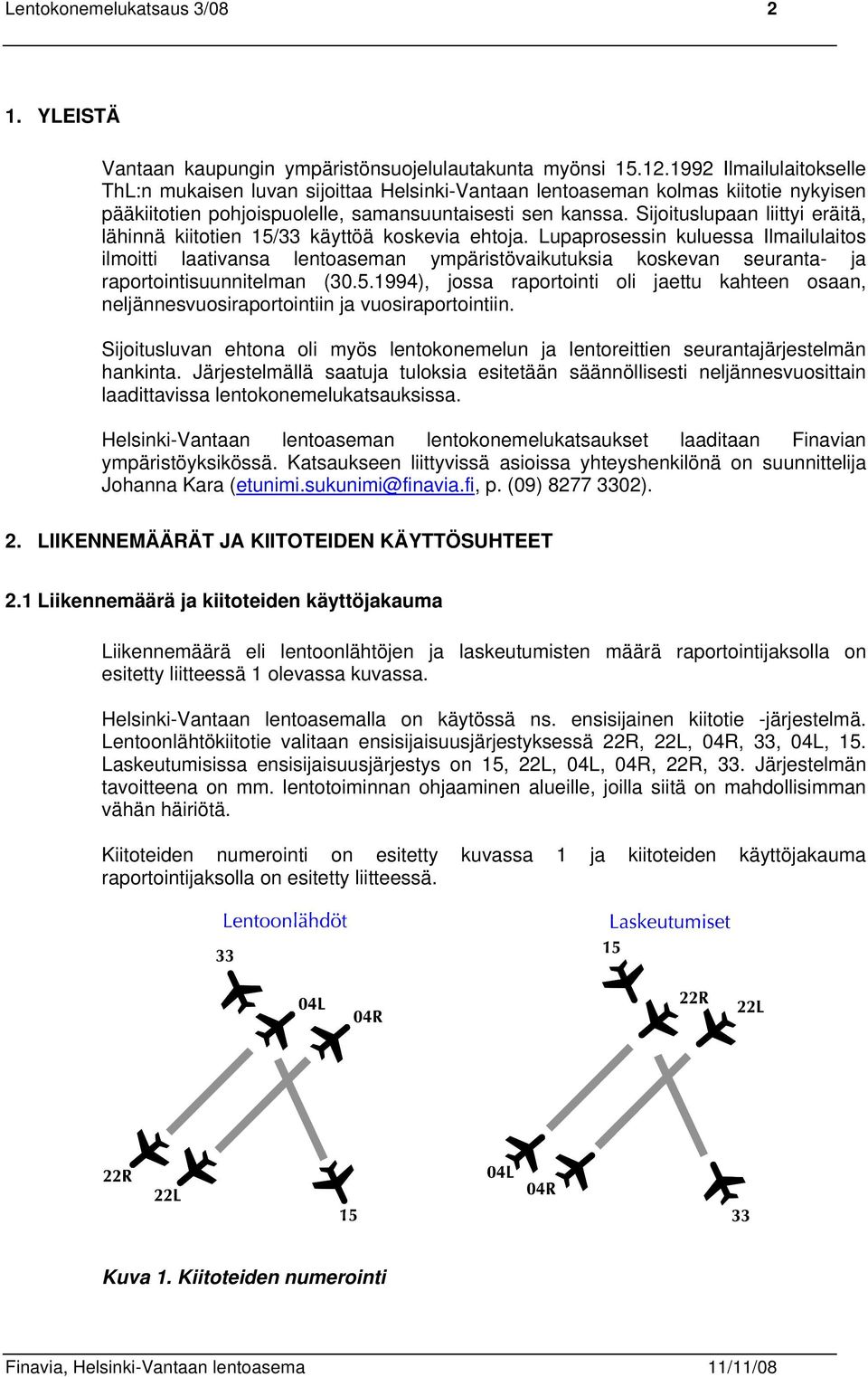 Sijoituslupaan liittyi eräitä, lähinnä kiitotien 15/33 käyttöä koskevia ehtoja.