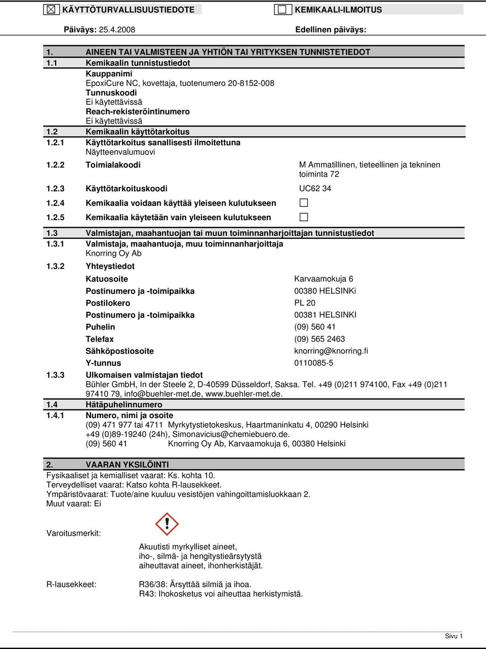 2.2 Toimialakoodi M Ammatillinen, tieteellinen ja tekninen toiminta 72 1.2.3 Käyttötarkoituskoodi UC62 34 1.2.4 Kemikaalia voidaan käyttää yleiseen kulutukseen 1.2.5 Kemikaalia käytetään vain yleiseen kulutukseen 1.