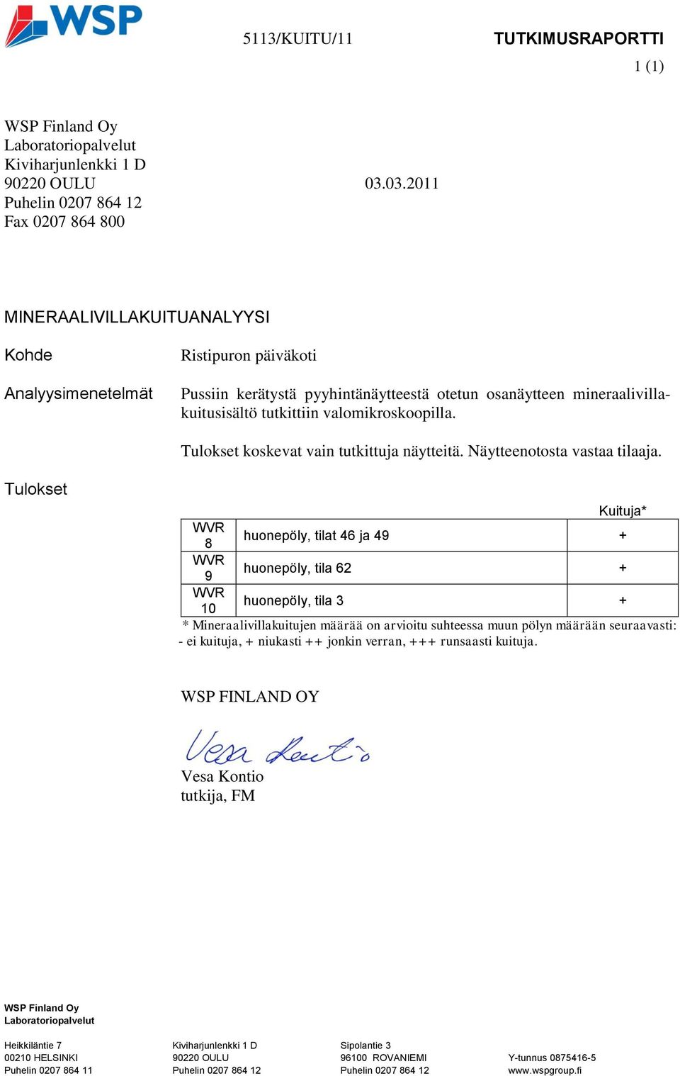 valomikroskoopilla. Tulokset koskevat vain tutkittuja näytteitä. Näytteenotosta vastaa tilaaja.