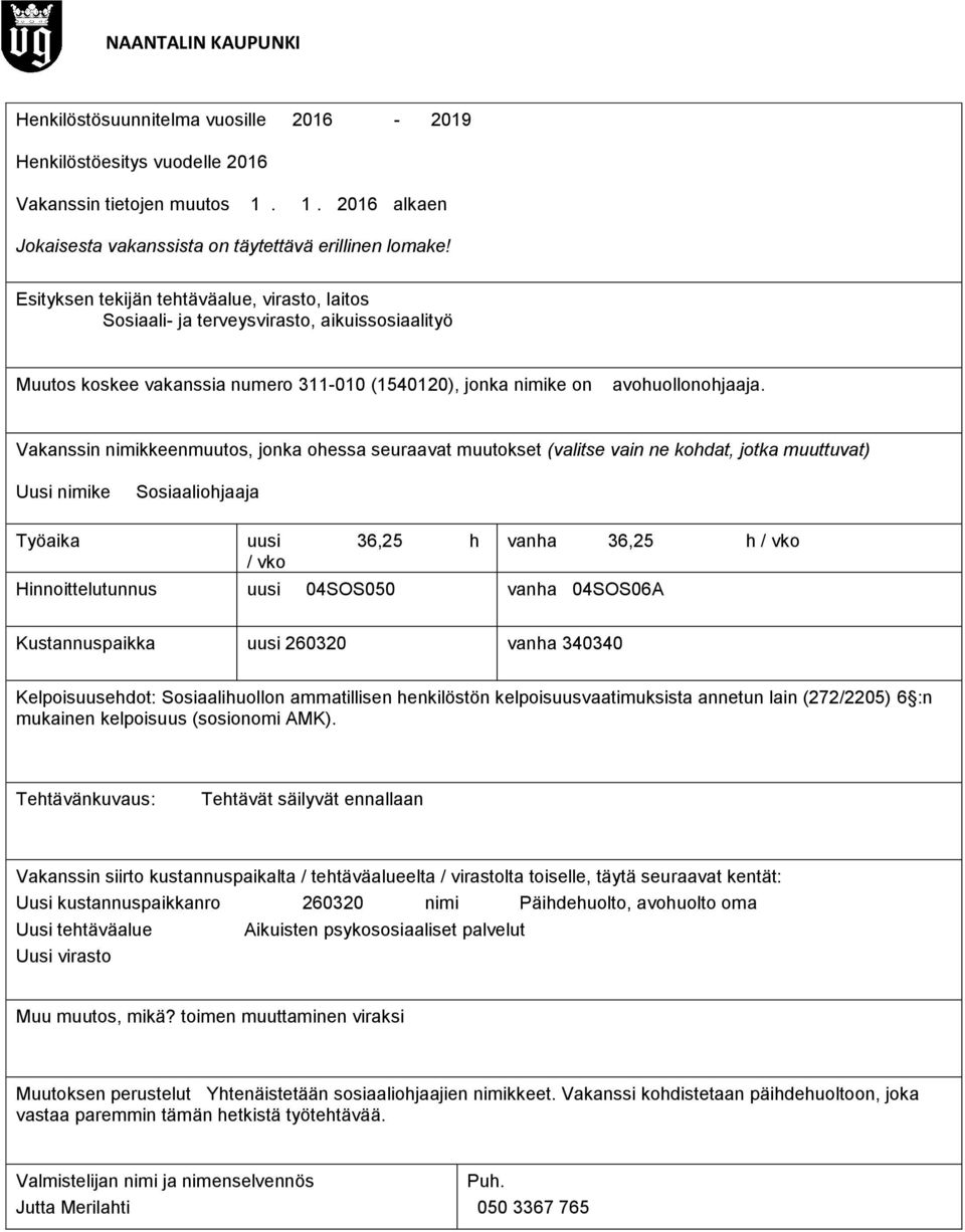 ammatillisen henkilöstön kelpoisuusvaatimuksista annetun lain (272/2205) 6 :n mukainen kelpoisuus (sosionomi AMK).