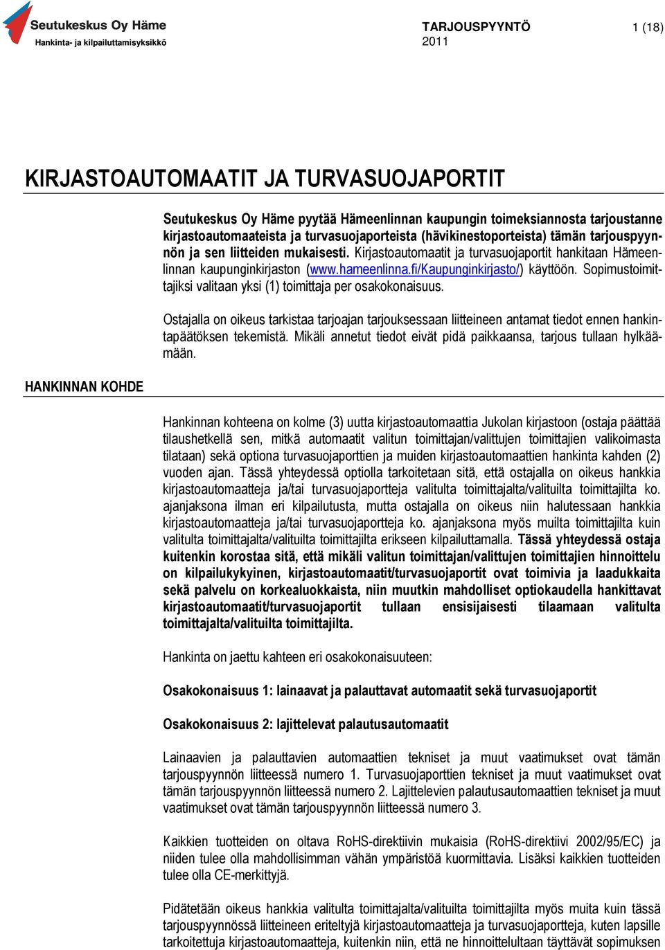 fi/kaupunginkirjasto/) käyttöön. Sopimustoimittajiksi valitaan yksi (1) toimittaja per osakokonaisuus.