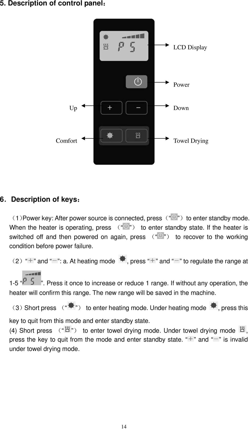 (2) and : a. At heating mode, press and to regulate the range at 1-5. Press it once to increase or reduce 1 range. If without any operation, the heater will confirm this range.