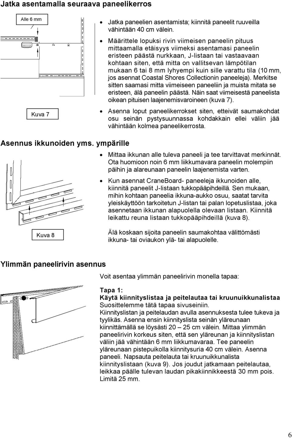 lämpötilan mukaan 6 tai 8 mm lyhyempi kuin sille varattu tila (10 mm, jos asennat Coastal Shores Collectionin paneeleja).