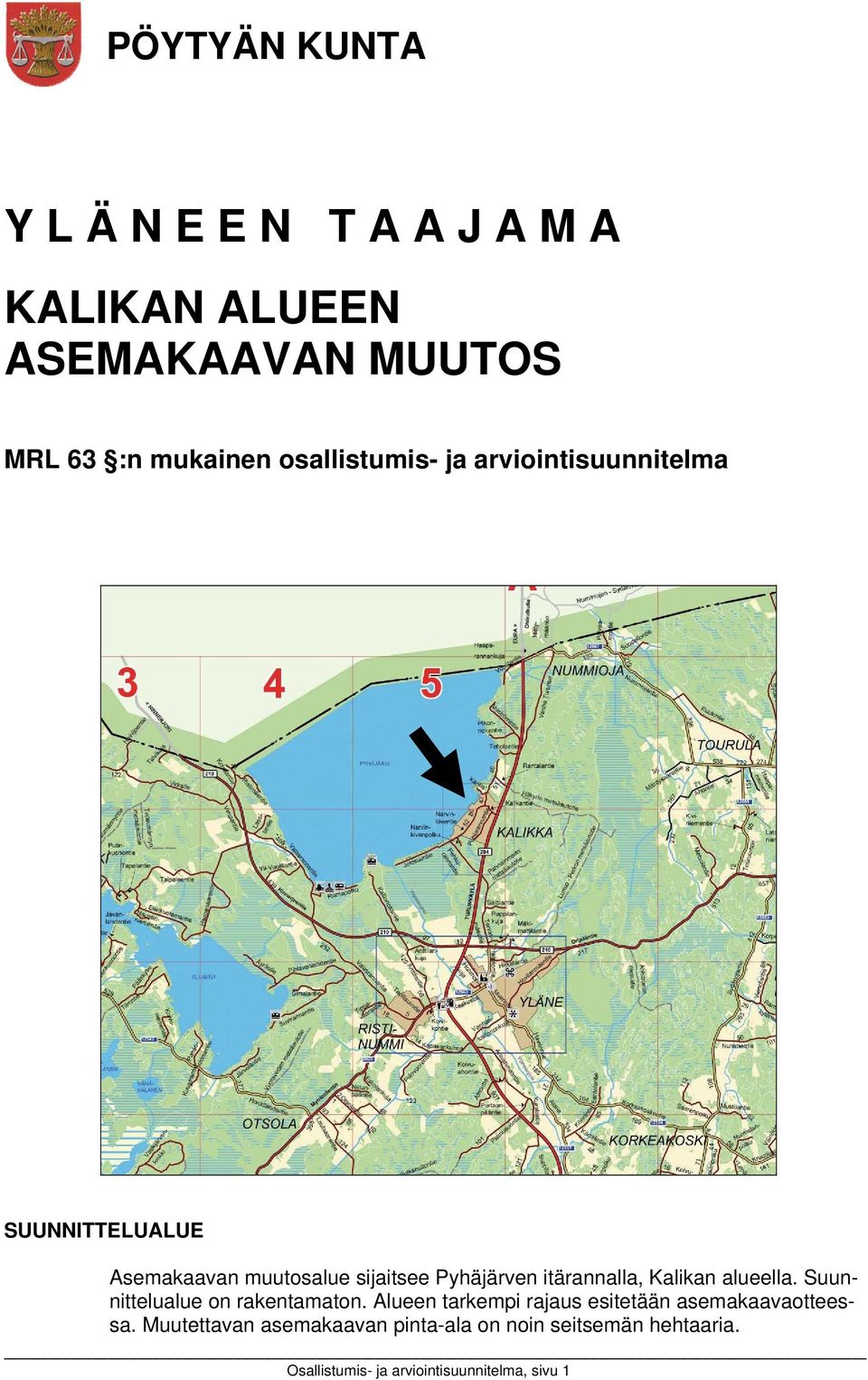 itärannalla, Kalikan alueella. Suunnittelualue on rakentamaton.