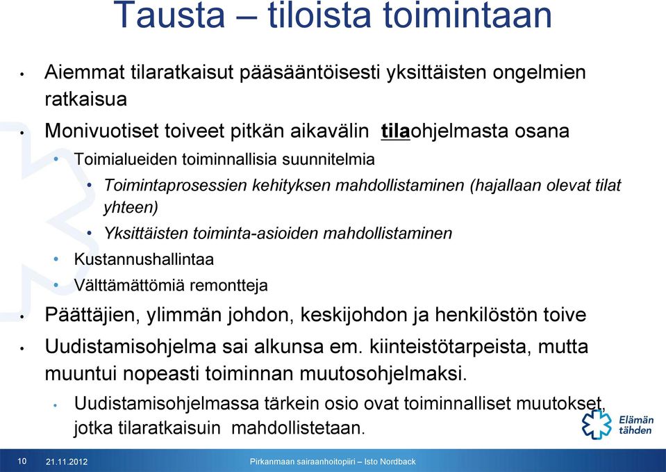 mahdollistaminen Kustannushallintaa Välttämättömiä remontteja Päättäjien, ylimmän johdon, keskijohdon ja henkilöstön toive Uudistamisohjelma sai alkunsa em.